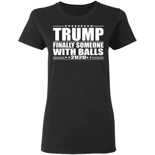
	Donald Trump Finally Someone With Balls 2020 Shirt, Hoodie, Tank