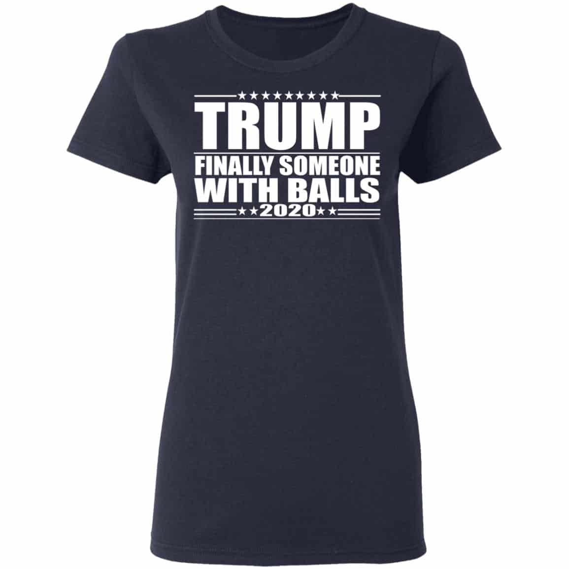 Donald Trump Finally Someone With Balls 2020 Shirt, Hoodie, Tank