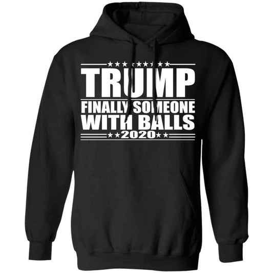 Donald Trump Finally Someone With Balls 2020 Shirt, Hoodie, Tank