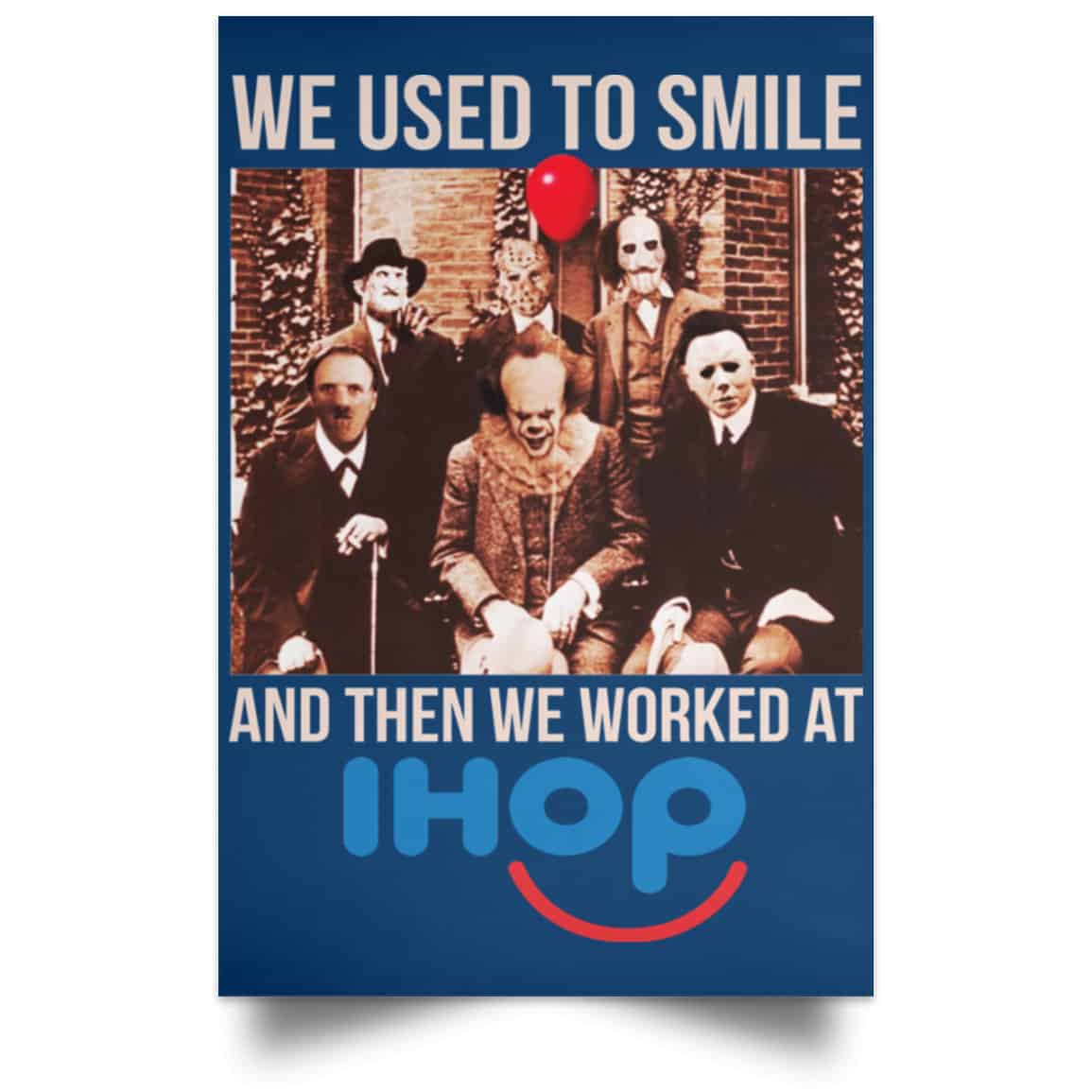 We Used To Smile And Then We Worked At International House Of Pancakes Posters