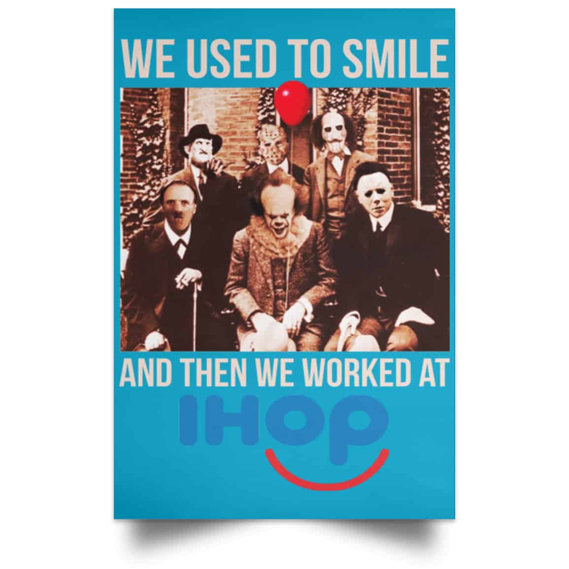 We Used To Smile And Then We Worked At International House Of Pancakes Posters