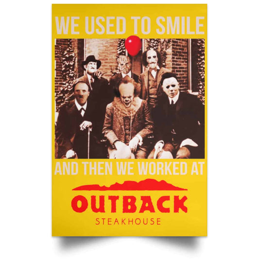 
	We Used To Smile And Then We Worked At Outback Steakhouse Posters