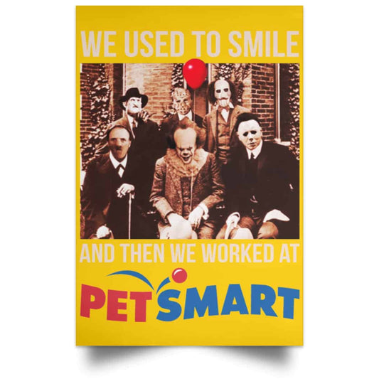 We Used To Smile And Then We Worked At PetSmart Poster