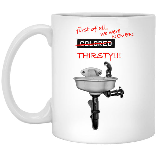 First Of All We Were Never Colored Thirsty Mug