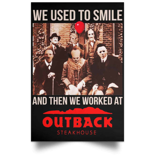 We Used To Smile And Then We Worked At Outback Steakhouse Posters