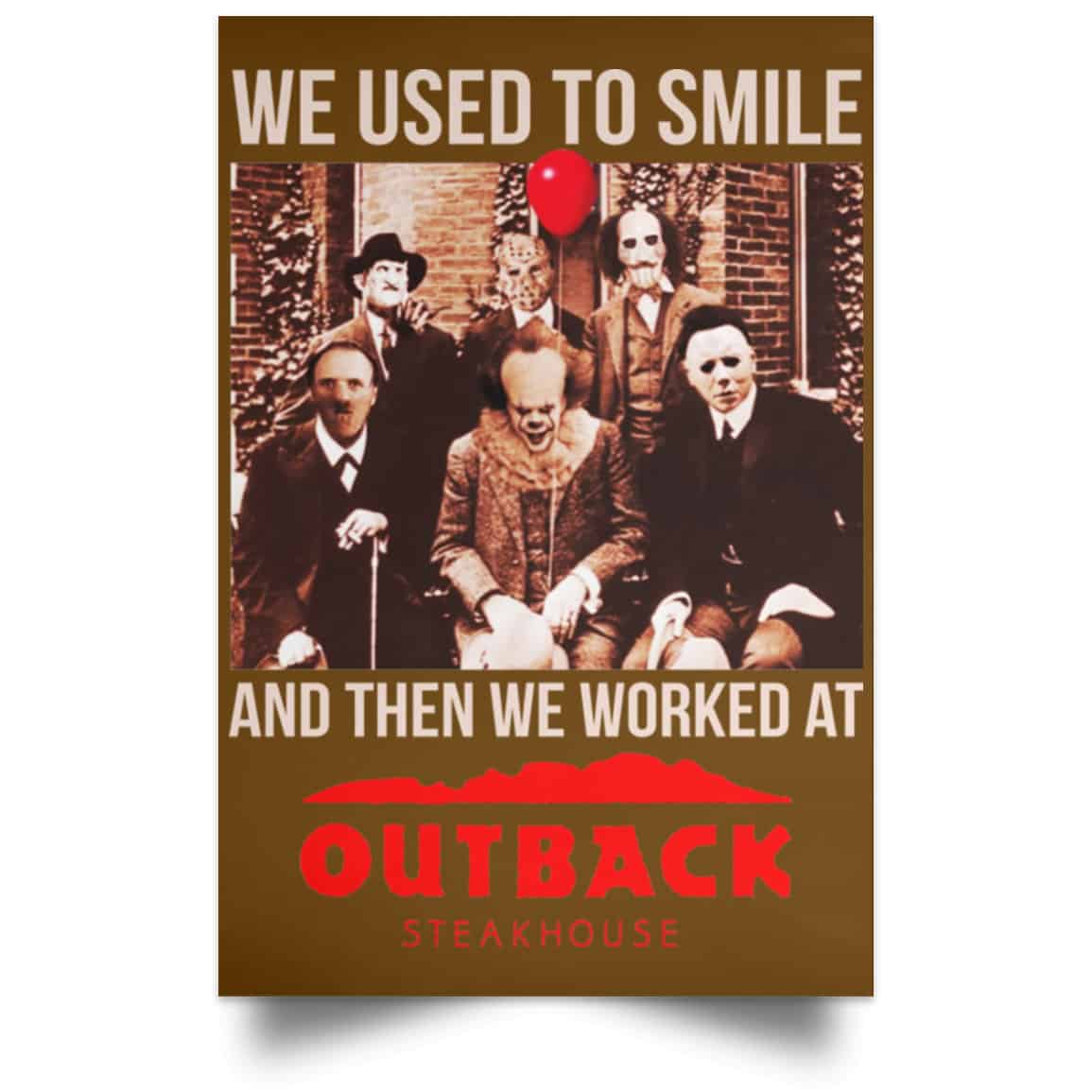 We Used To Smile And Then We Worked At Outback Steakhouse Posters