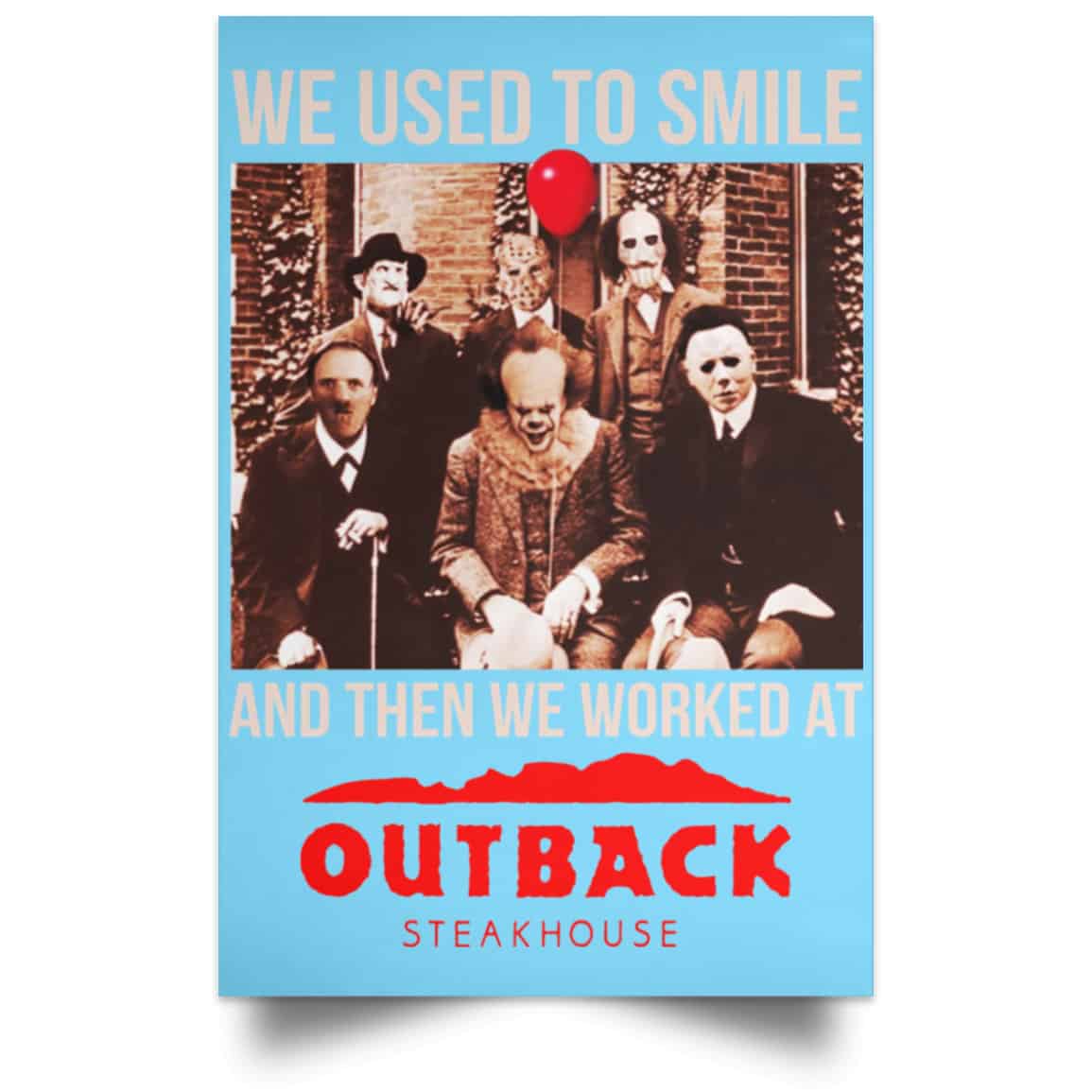 We Used To Smile And Then We Worked At Outback Steakhouse Posters