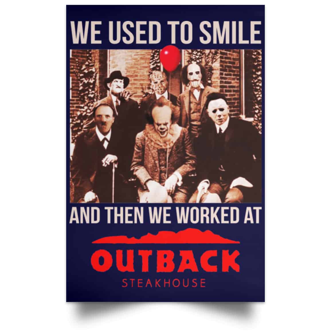 We Used To Smile And Then We Worked At Outback Steakhouse Posters