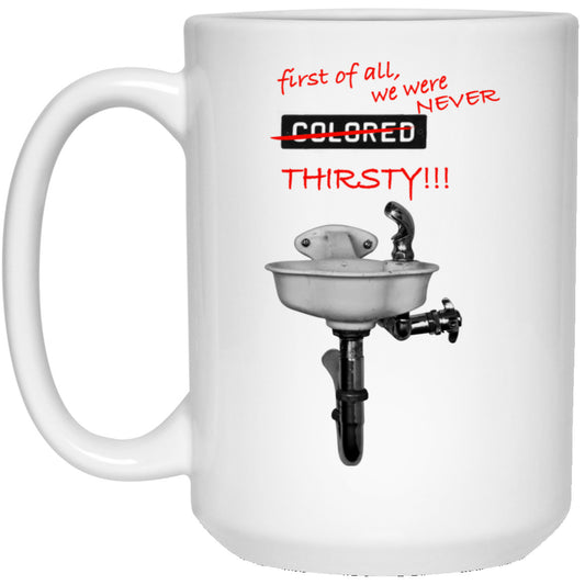 
	First Of All We Were Never Colored Thirsty Mug