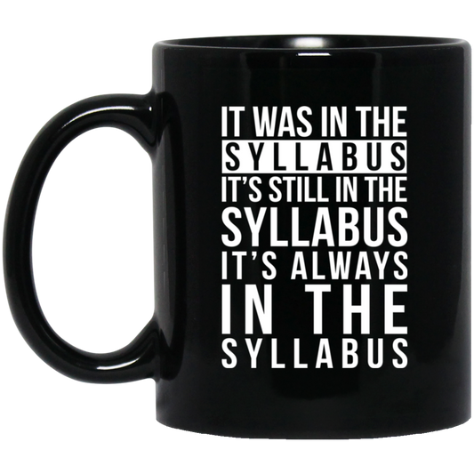 
	It Was In The Syllabus It’s Still In The Syllabus It’s Always In The Syllabus Mug