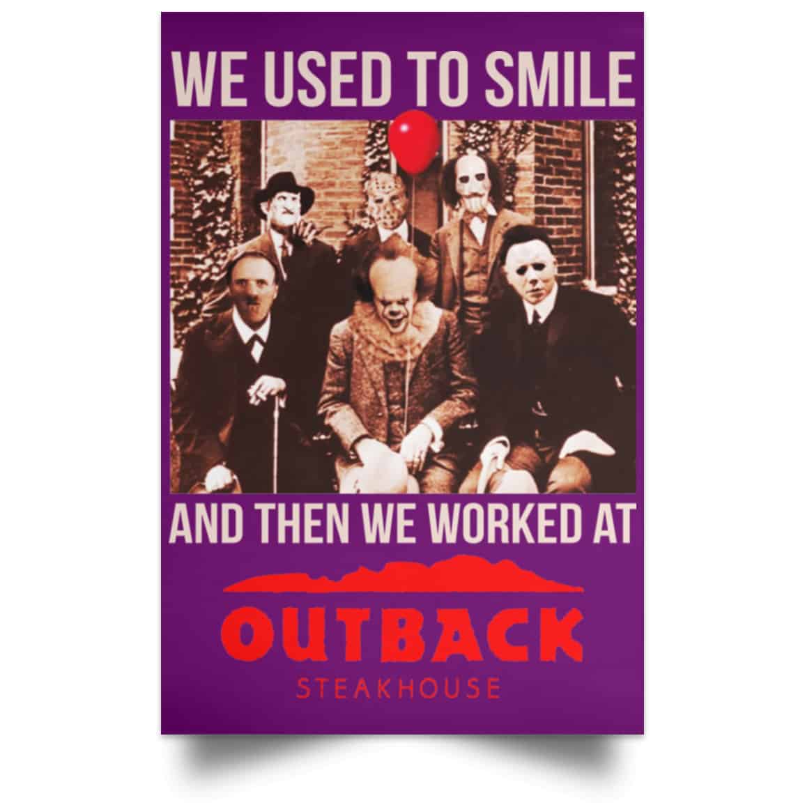 We Used To Smile And Then We Worked At Outback Steakhouse Posters