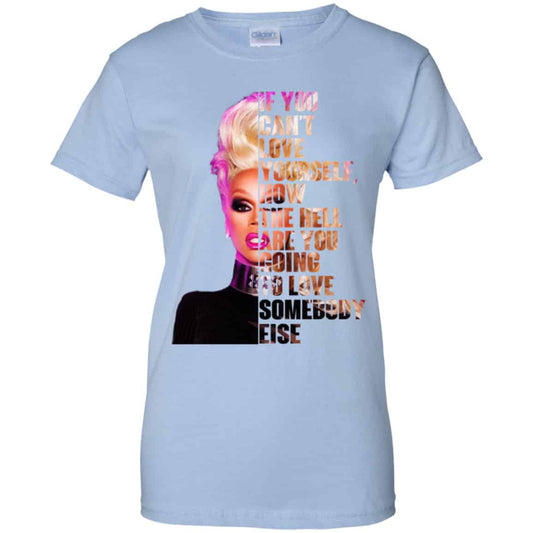 
	If You Can’t Love Yourself How The Hell Are You Going To Love Somebody Else RuPaul Shirt, Hoodie, Tank