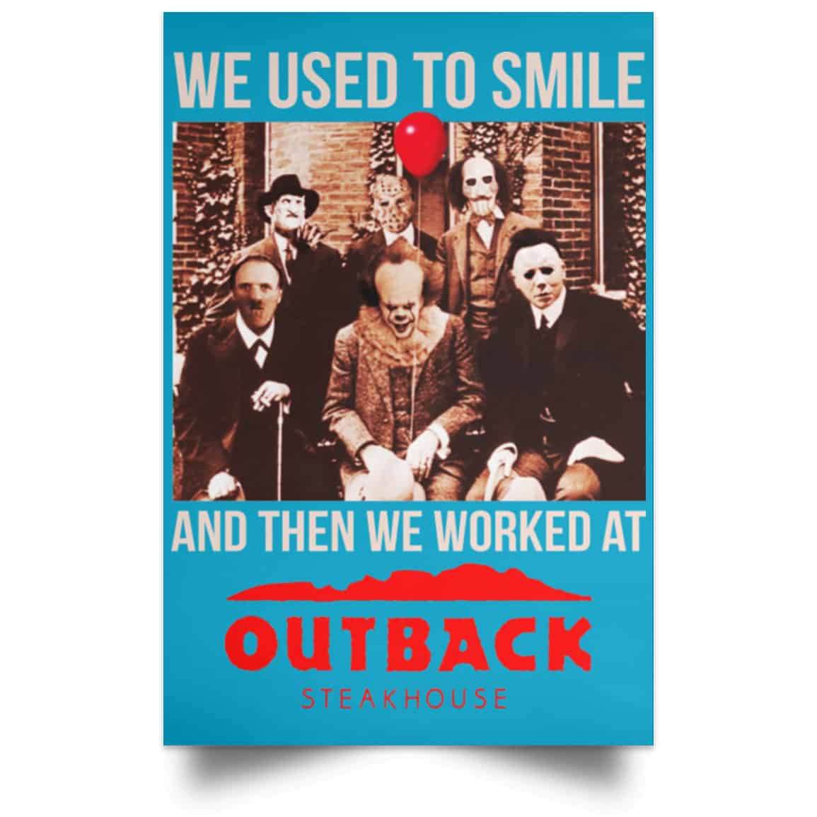 We Used To Smile And Then We Worked At Outback Steakhouse Posters