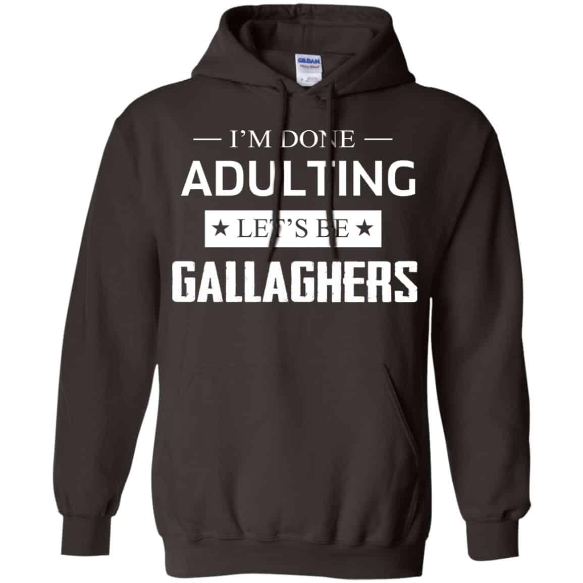 I’m Done Adulting Let’s Be Gallaghers Shirt, Hoodie, Tank