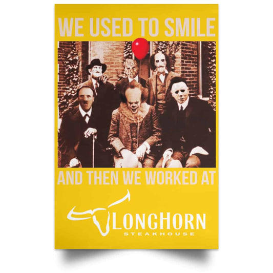 
	We Used To Smile And Then We Worked At LongHorn Steakhouse Posters