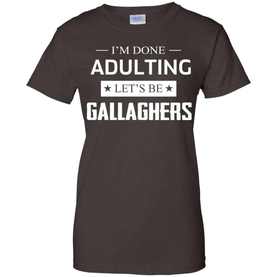 I’m Done Adulting Let’s Be Gallaghers Shirt, Hoodie, Tank