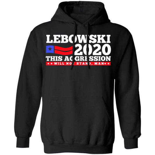 Lebowski 2020 This Aggression Will Not Stand Man Shirt, Hoodie, Tank