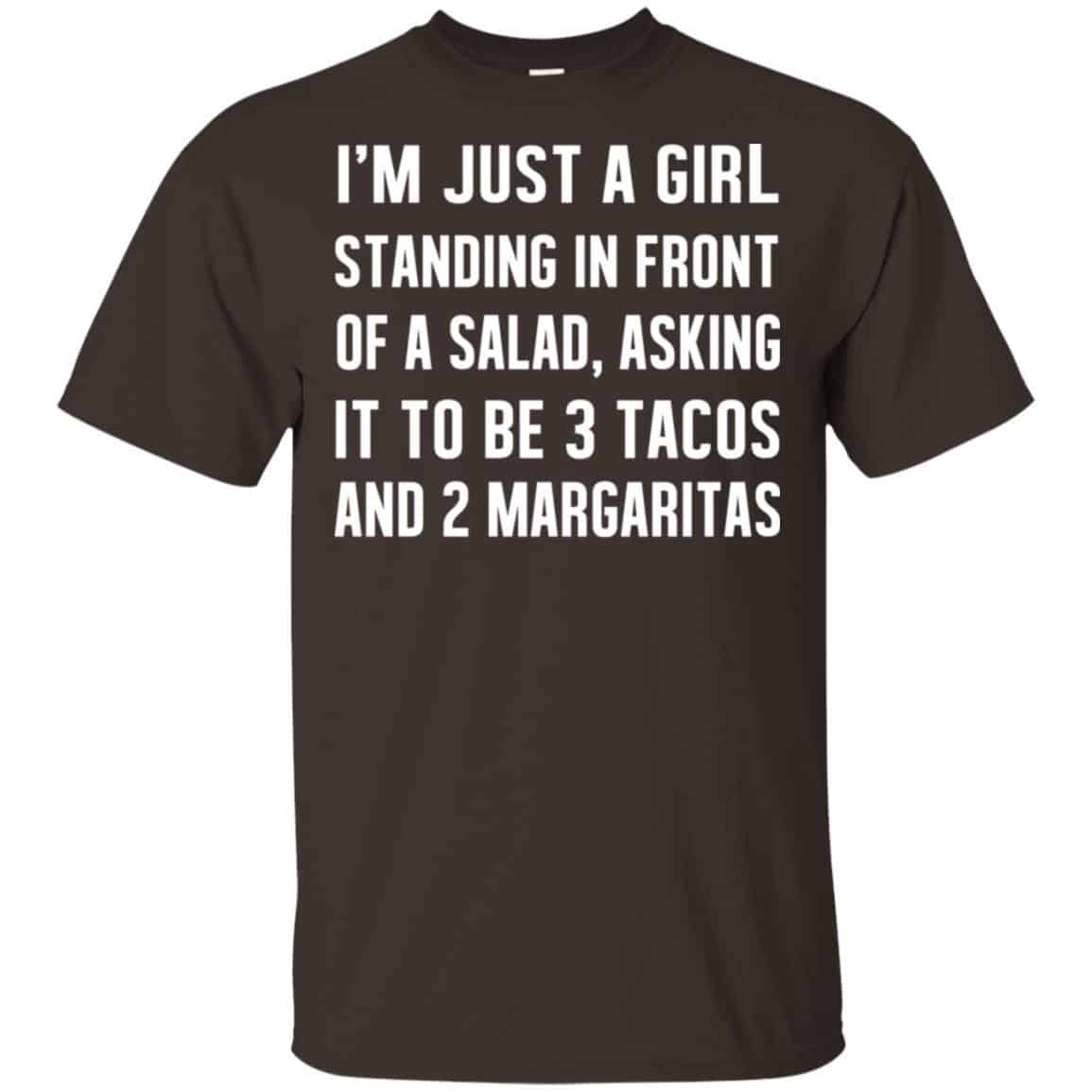 I’m Just A Girl Standing In Front Of A Salad, Asking It To Be 3 Tacos And 2 Margaritas Shirt, Hoodie, Tank