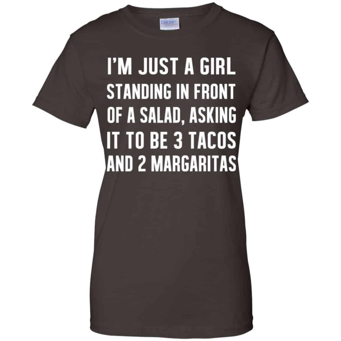 I’m Just A Girl Standing In Front Of A Salad, Asking It To Be 3 Tacos And 2 Margaritas Shirt, Hoodie, Tank