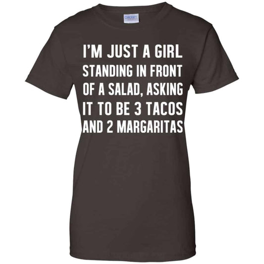 I’m Just A Girl Standing In Front Of A Salad, Asking It To Be 3 Tacos And 2 Margaritas Shirt, Hoodie, Tank