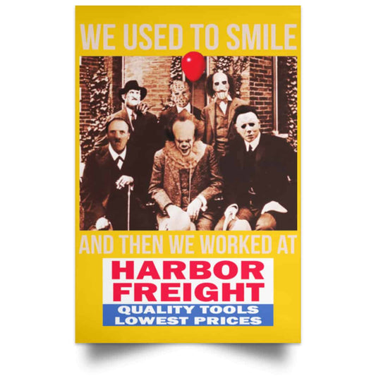 
	We Used To Smile And Then We Worked At Harbor Freight Tools Posters