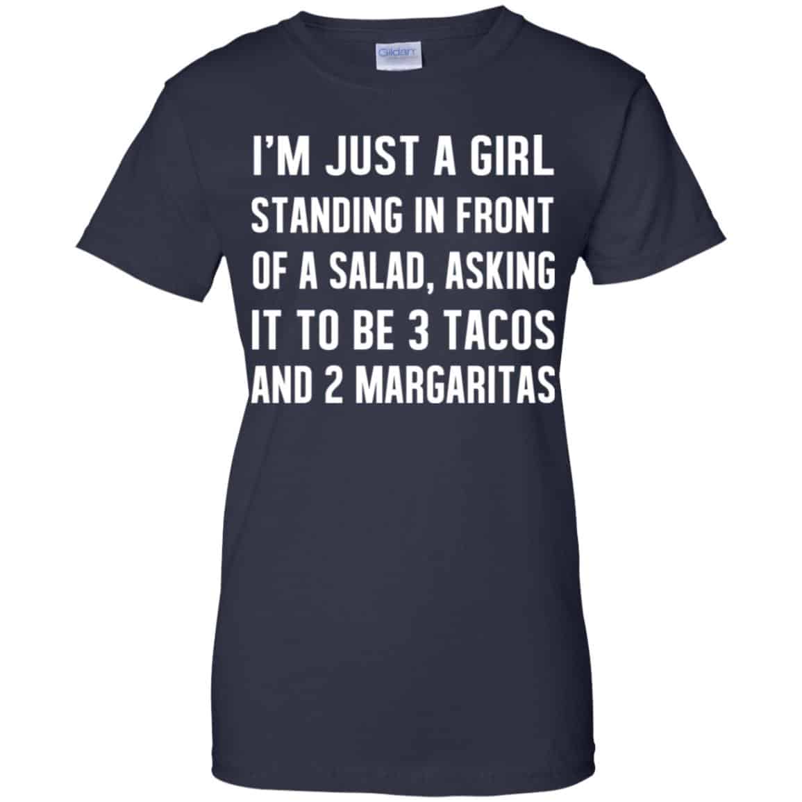 I’m Just A Girl Standing In Front Of A Salad, Asking It To Be 3 Tacos And 2 Margaritas Shirt, Hoodie, Tank