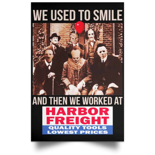 We Used To Smile And Then We Worked At Harbor Freight Tools Posters