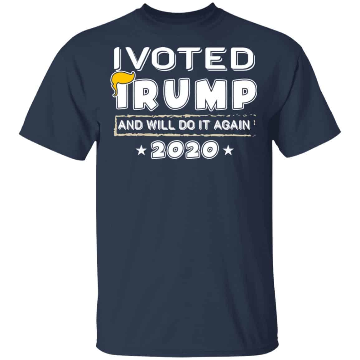 I Voted Trump And Will Do It Again 2020 Shirt, Hoodie, Tank