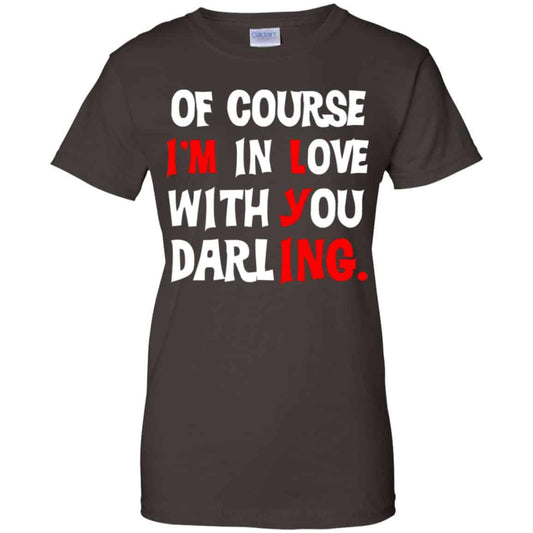 Of Course I’m In Love With You Darling Shirt, Hoodie, Tank