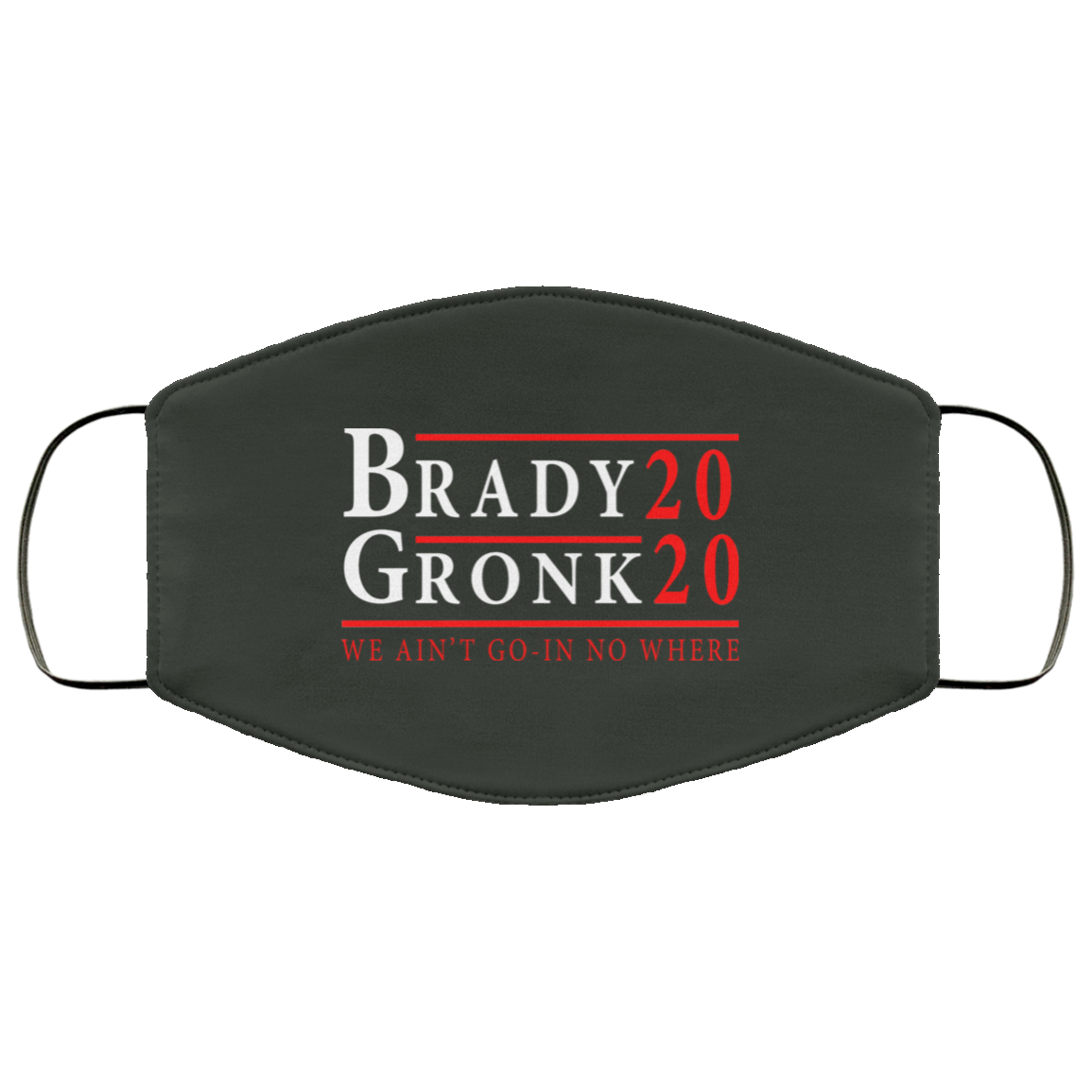 Brady Gronk 2020 Presidental We Ain’t Go-In No Where Face Mask