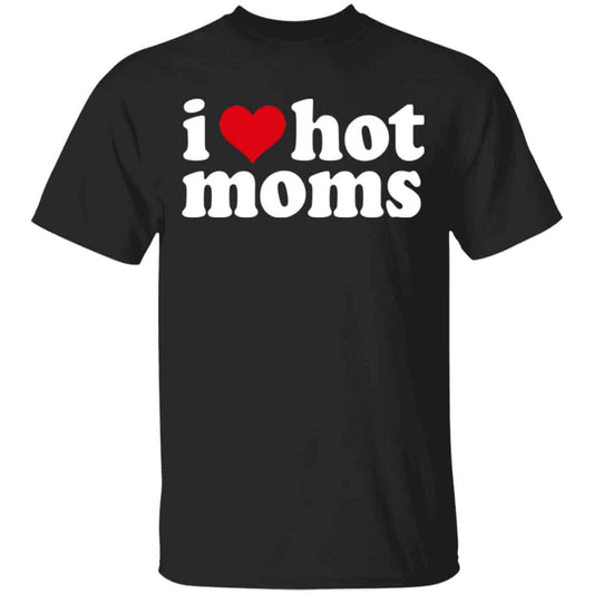 I Love Hot Moms Shirt, Hoodie, Tank