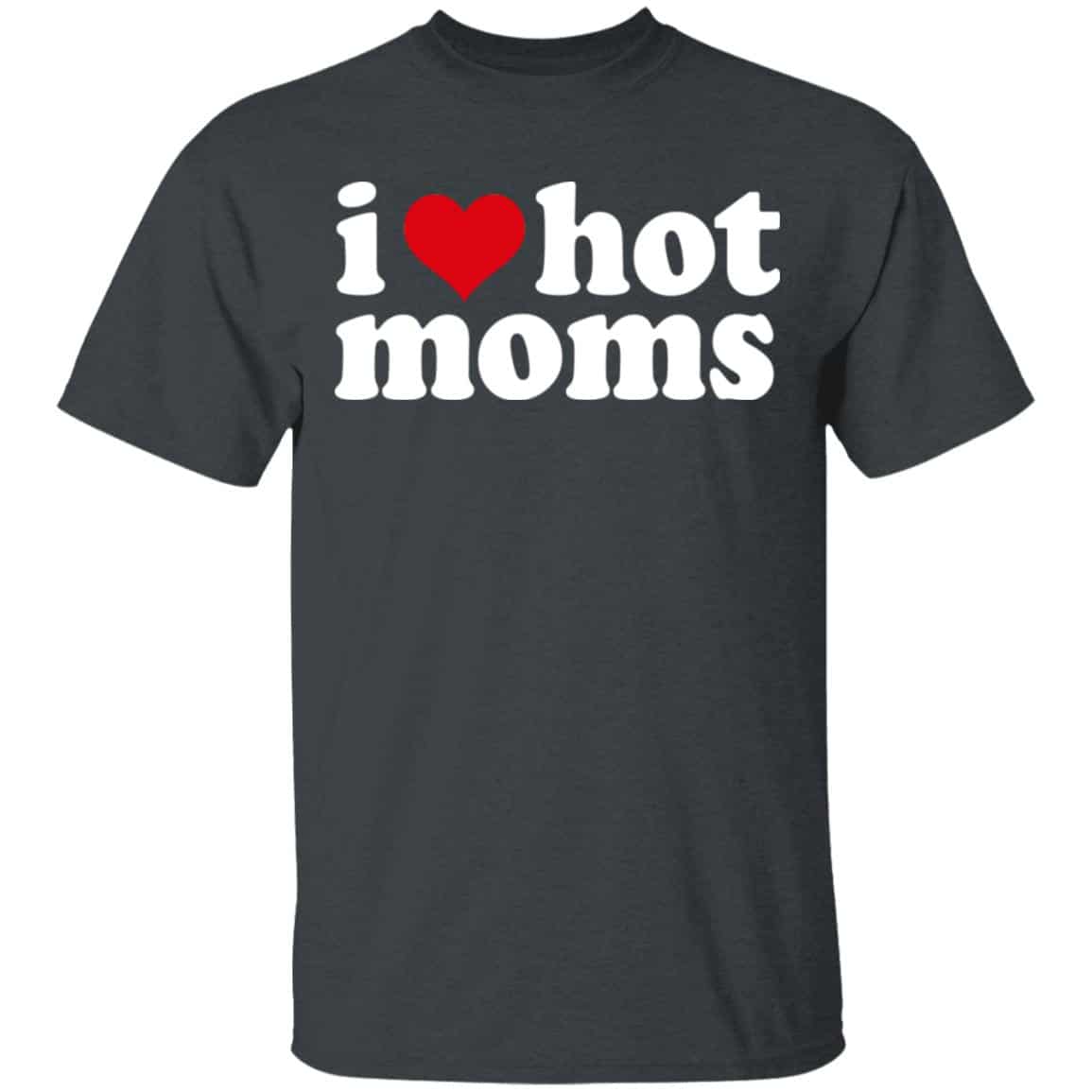 I Love Hot Moms Shirt, Hoodie, Tank
