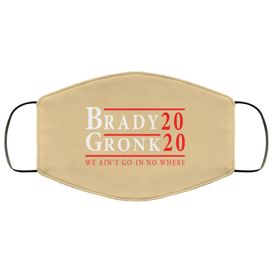 Brady Gronk 2020 Presidental We Ain’t Go-In No Where Face Mask