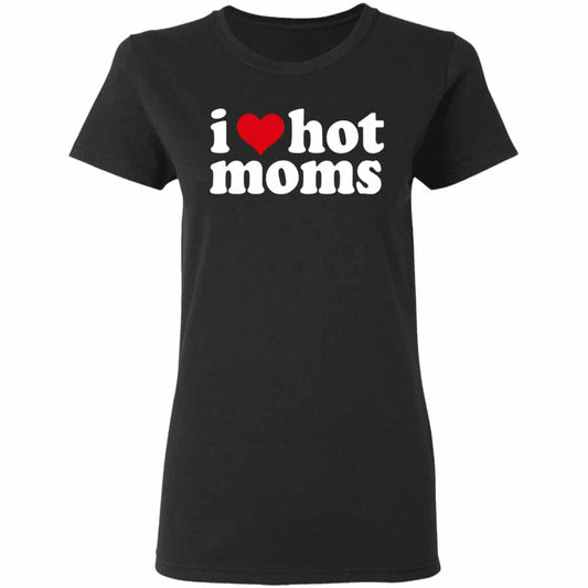
	I Love Hot Moms Shirt, Hoodie, Tank