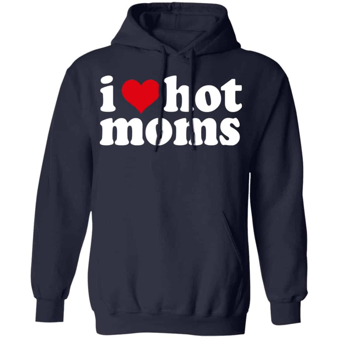 I Love Hot Moms Shirt, Hoodie, Tank