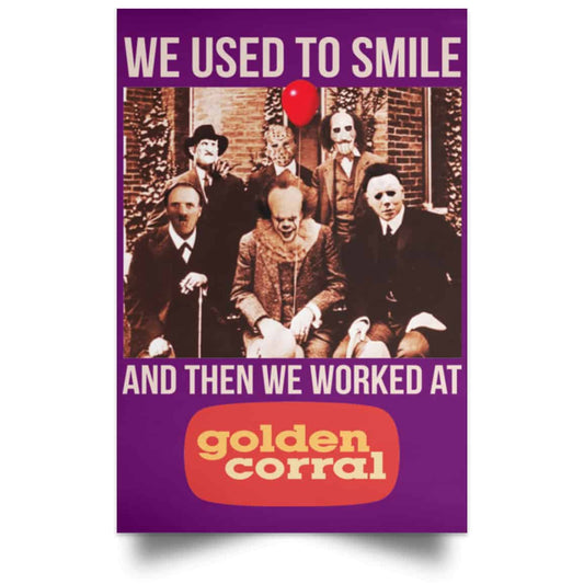 
	We Used To Smile And Then We Worked At Golden Corral Posters