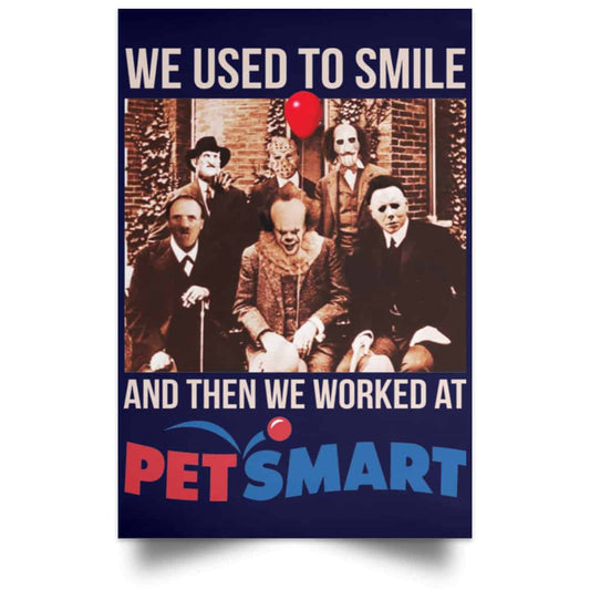
	We Used To Smile And Then We Worked At PetSmart Poster