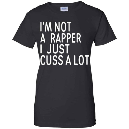 
	I’m Not A Rapper I Just Cuss A Lot Shirt, Hoodie, Tank