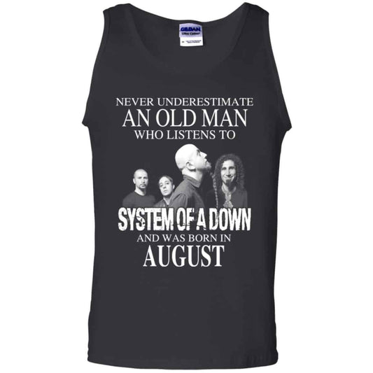 
	An Old Man Who Listens To System Of A Down And Was Born In August T-Shirts, Hoodie, Tank