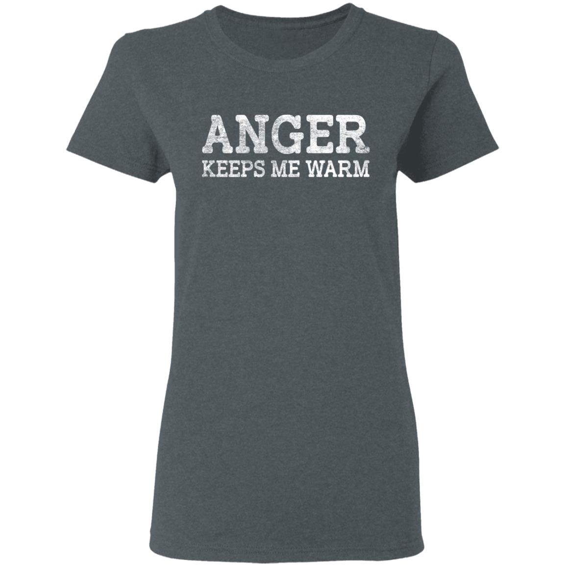 Anger Keeps Me Warm Shirt, Hoodie, Tank