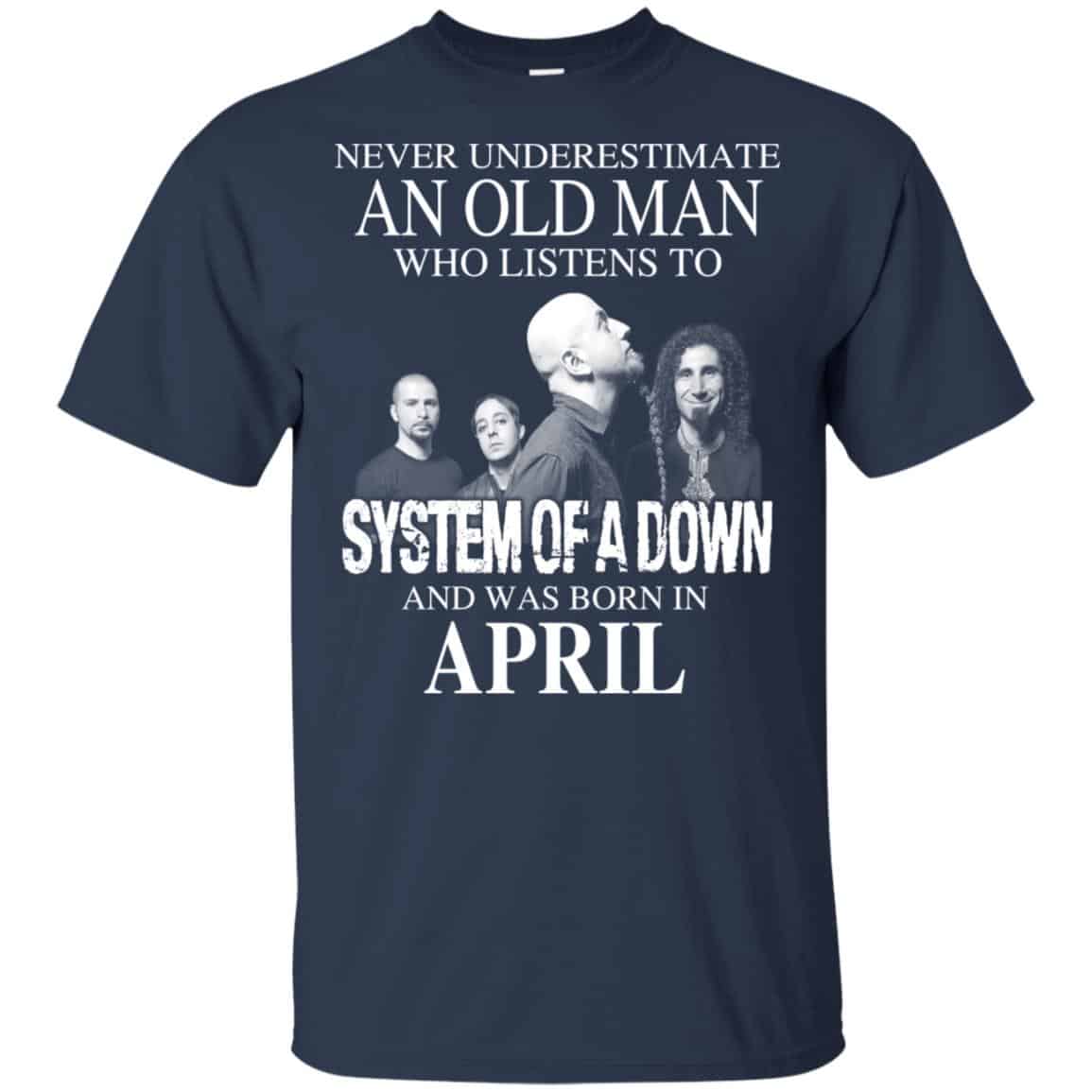 An Old Man Who Listens To System Of A Down And Was Born In April T-Shirts, Hoodie, Tank