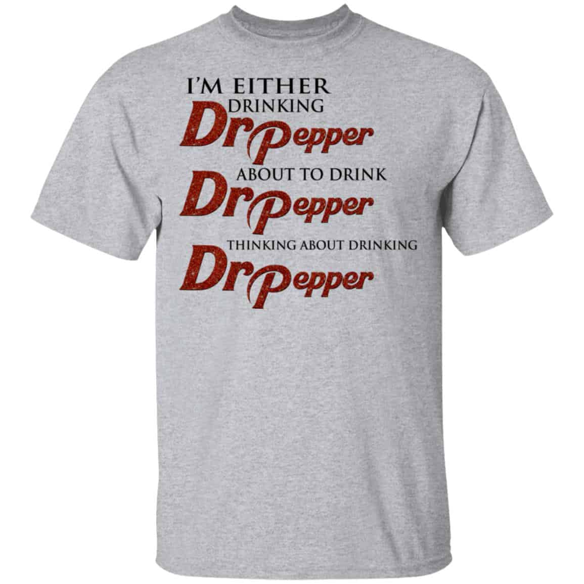 I’m Either Drinking Dr Pepper About To Drink Dr Pepper Thinking About Drinking Dr Pepper Shirt, Hoodie, Tank