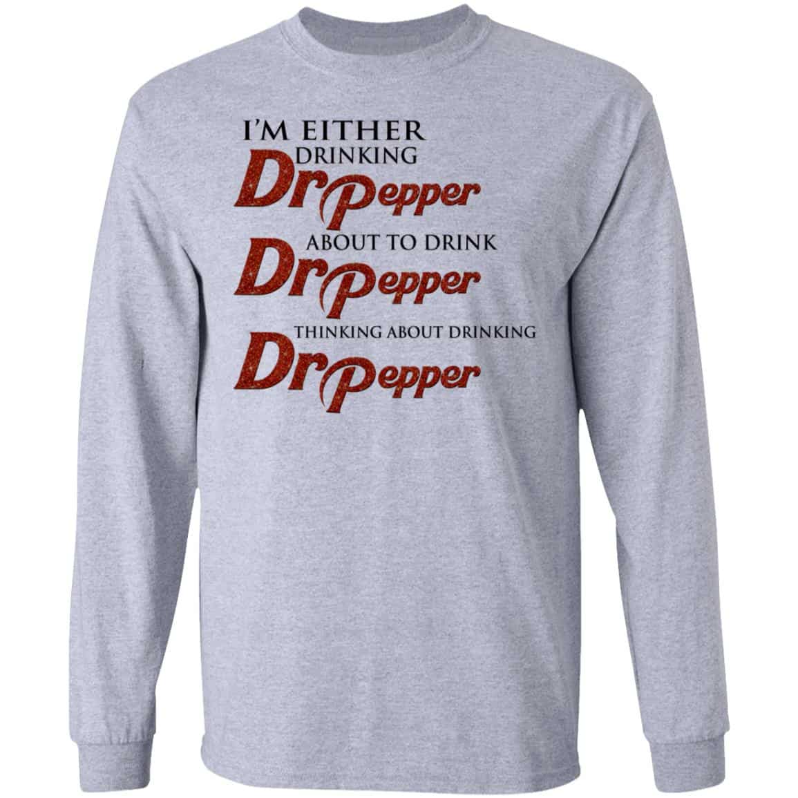 I’m Either Drinking Dr Pepper About To Drink Dr Pepper Thinking About Drinking Dr Pepper Shirt, Hoodie, Tank