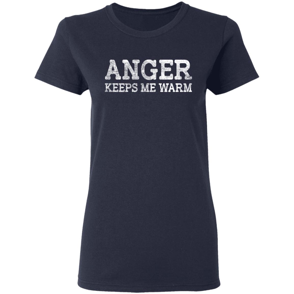 Anger Keeps Me Warm Shirt, Hoodie, Tank
