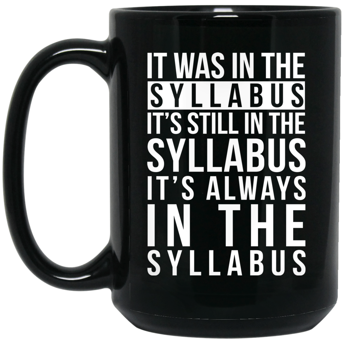 It Was In The Syllabus It’s Still In The Syllabus It’s Always In The Syllabus Mug