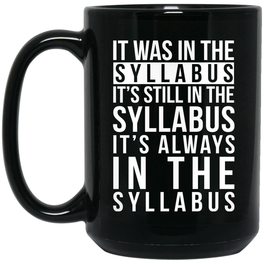 It Was In The Syllabus It’s Still In The Syllabus It’s Always In The Syllabus Mug