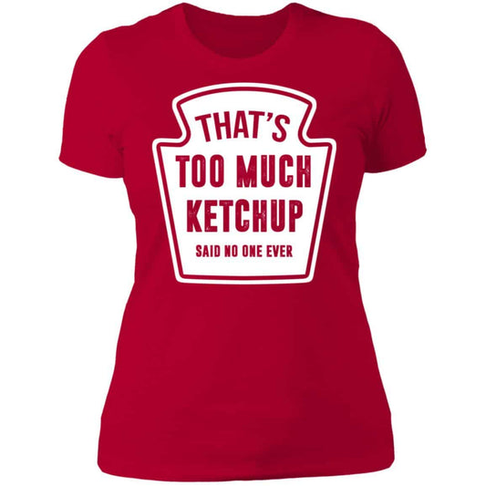 
	That’s Too Much Ketchup Said No One Ever T-Shirts