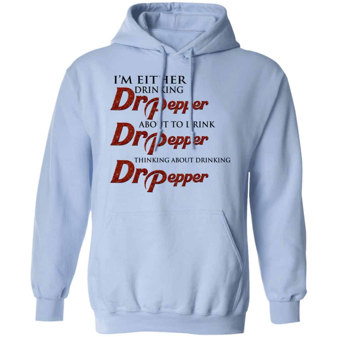 I’m Either Drinking Dr Pepper About To Drink Dr Pepper Thinking About Drinking Dr Pepper Shirt, Hoodie, Tank