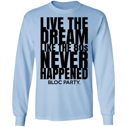 Live The Dream Like The 80s Never Happened Bloc Party Shirt, Hoodie, Tank