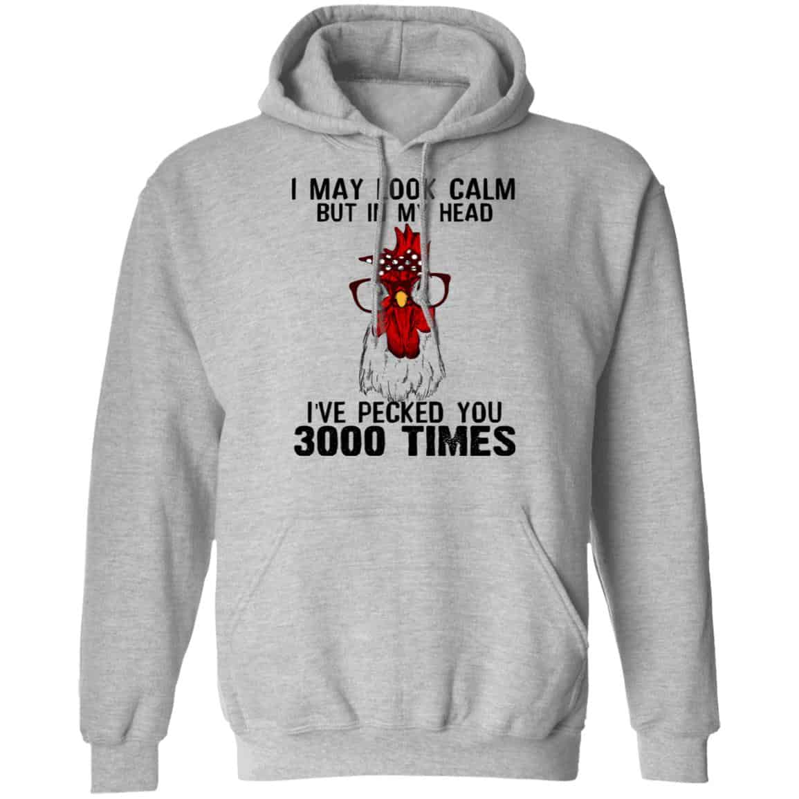 I May Look Calm But In My Head I’ve Pecked You 3000 Times Chicken Shirt, Hoodie, Tank